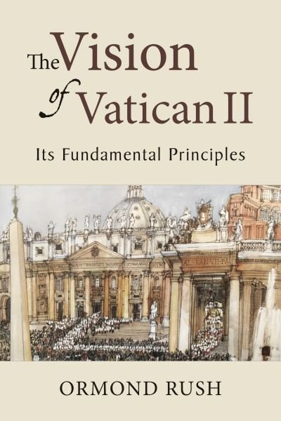 Cover for Ormond Rush · The Vision of Vatican II: Its Fundamental Principles (Innbunden bok) (2019)