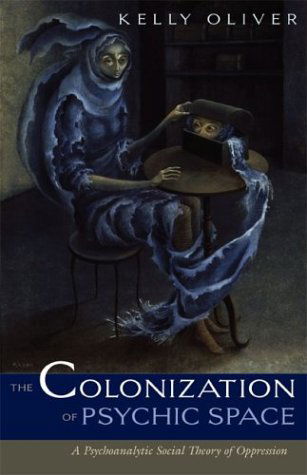 Cover for Kelly Oliver · Colonization Of Psychic Space: A Psychoanalytic Social Theory Of Oppression (Paperback Book) (2004)