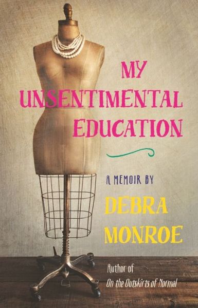 Cover for Debra Monroe · My Unsentimental Education - Crux: The Georgia Series in Literary Nonfiction (Hardcover Book) (2015)