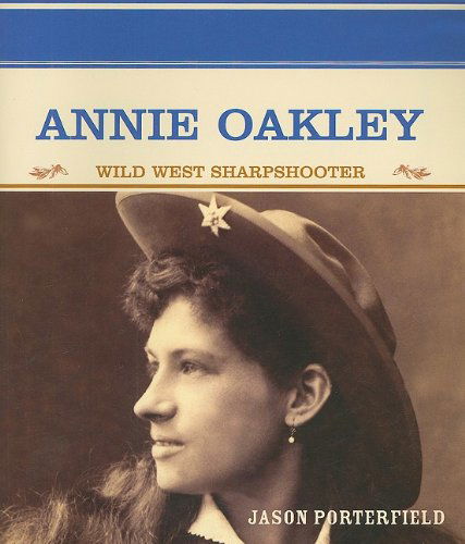 Cover for Jason Porterfield · Annie Oakley: Wild West Sharpshooter (Primary Sources of Famous People in American History) (Paperback Book) (2003)