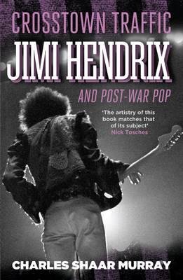Crosstown Traffic: Jimi Hendrix and Post-war Pop - Charles Shaar Murray - Books - Canongate Books - 9780857867742 - November 15, 2012