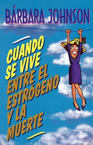 Cuando Se Vive Entre El Estrógeno Y La Muerte - Barbara Johnson - Bøger - Grupo Nelson - 9780881134742 - 25. september 1997