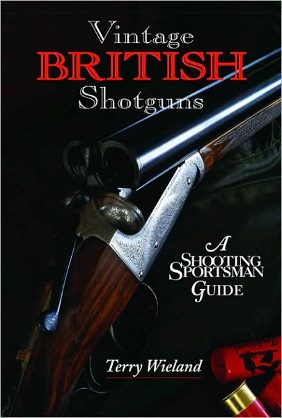 Cover for Terry Wieland · Vintage British Shotguns: A Shooting Sportsman Guide (Hardcover Book) (2008)