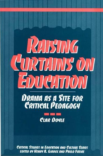 Cover for Clar Doyle · Raising Curtains on Education: Drama as a Site for Critical Pedagogy (Taschenbuch) (1993)