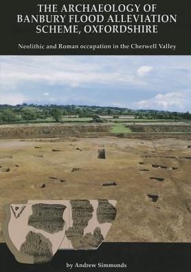 Cover for Andrew Simmonds · The Archaeology of Banbury Flood Alleviation Scheme, Oxfordshire - Oxford Archaeology Monograph (Paperback Book) (2014)