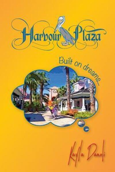 Cover for Kayla Danoli · Harbour Plaza: Built on Dreams (Paperback Book) (2016)