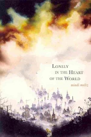 Cover for Mindi Meltz · Lonely in the heart of the world (Book) [1st edition] (2013)