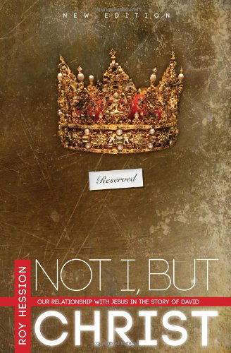 Not I, but Christ: Our Relationship with Jesus in the Story of David - Roy Hession - Books - Oil Lamp Books - 9780984491742 - November 30, 2010