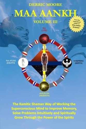 Cover for Derric Moore · Maa Aankh: the Kamitic Shaman Way of Working the Superconscious Mind to Improve Memory, Solve Problems Intuitively and Spiritually Grow Through the Power of the Spirits (Volume 3) (Pocketbok) (2014)