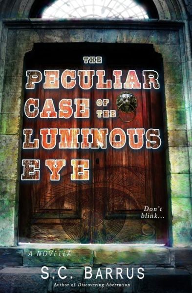 Cover for S C Barrus · The Peculiar Case of the Luminous Eye (Paperback Book) (2020)