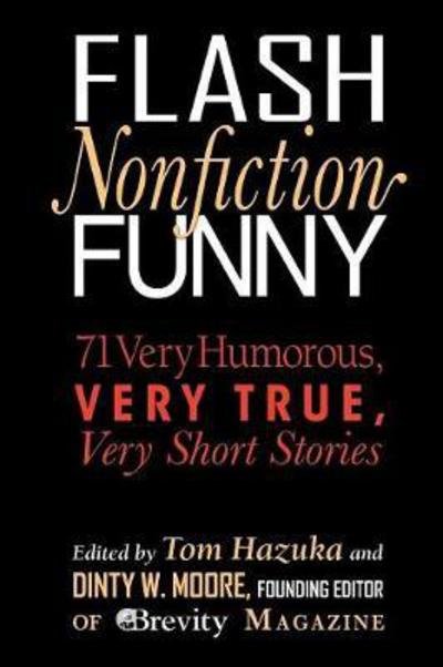 Cover for Tom Hazuka · Flash Nonfiction Funny: 71 Very Humorous, Very True, Very Short Stories - Flash Nonfiction (Paperback Book) (2018)