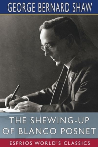 George Bernard Shaw · The Shewing-up of Blanco Posnet (Esprios Classics) (Pocketbok) (2024)