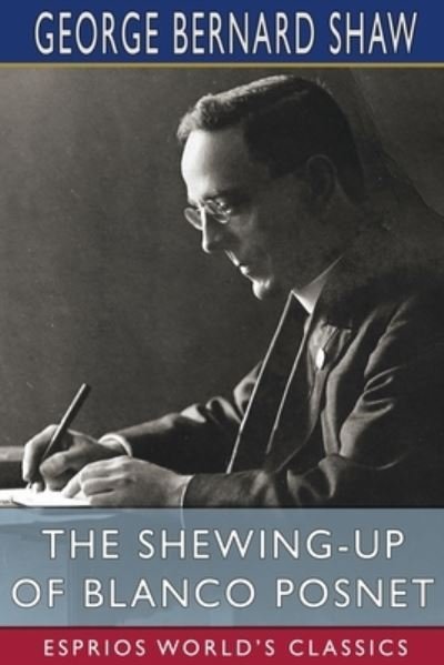 Cover for George Bernard Shaw · The Shewing-up of Blanco Posnet (Esprios Classics) (Paperback Book) (2024)