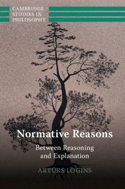 Cover for Logins, Arturs (Universitat Zurich) · Normative Reasons: Between Reasoning and Explanation - Cambridge Studies in Philosophy (Paperback Book) (2023)