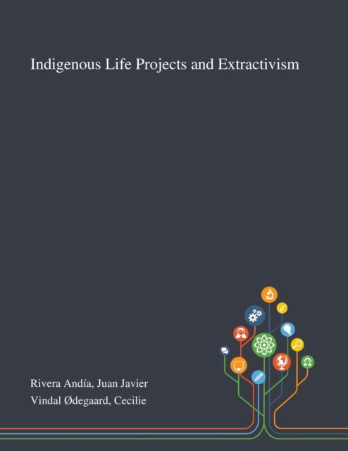 Cover for Juan Javier Rivera Andía · Indigenous Life Projects and Extractivism (Paperback Book) (2020)