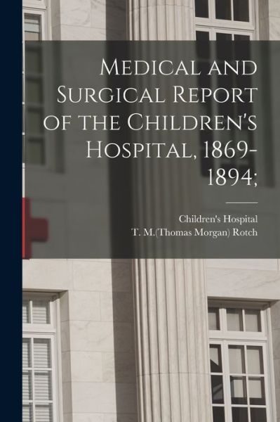 Cover for Mass ) Children's Hospital (Boston · Medical and Surgical Report of the Children's Hospital, 1869-1894; (Paperback Book) (2021)