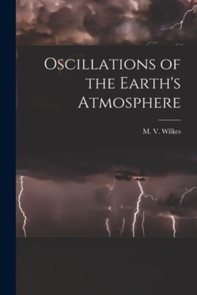 Oscillations of the Earth's Atmosphere - M V (Maurice Vincent) Wilkes - Böcker - Hassell Street Press - 9781014416742 - 9 september 2021