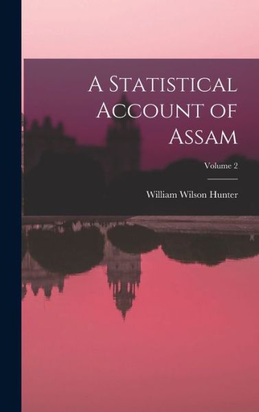 Cover for William Wilson Hunter · Statistical Account of Assam; Volume 2 (Book) (2022)