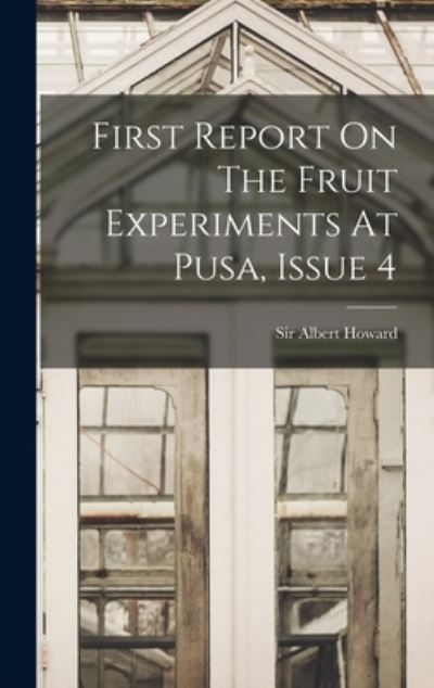 First Report on the Fruit Experiments at Pusa, Issue 4 - Albert Howard - Books - Creative Media Partners, LLC - 9781017840742 - October 27, 2022