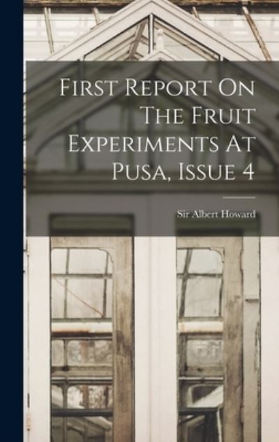 Cover for Albert Howard · First Report on the Fruit Experiments at Pusa, Issue 4 (Book) (2022)