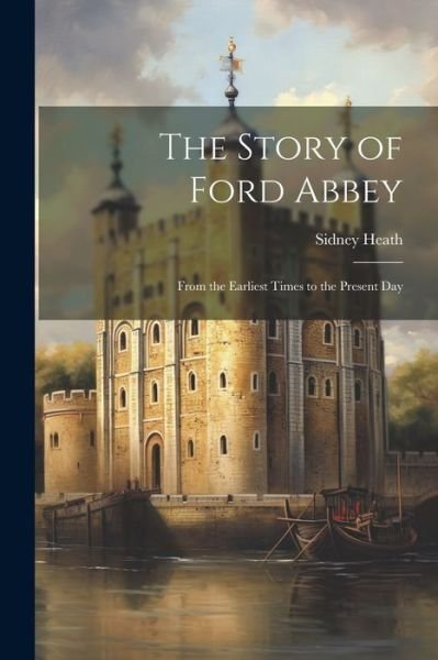 Cover for Sidney Heath · Story of Ford Abbey (Buch) (2023)