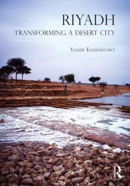 Cover for Yasser Elsheshtawy · Riyadh: Transforming a Desert City - Planning, History and Environment Series (Paperback Book) (2023)