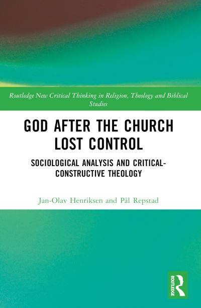 Cover for Jan-Olav Henriksen · God After the Church Lost Control: Sociological Analysis and Critical-Constructive Theology - Routledge New Critical Thinking in Religion, Theology and Biblical Studies (Paperback Book) (2024)