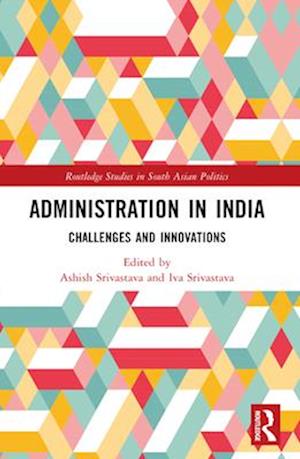 Administration in India: Challenges and Innovations - Routledge Studies in South Asian Politics - - Books - Taylor & Francis Ltd - 9781032559742 - April 14, 2025