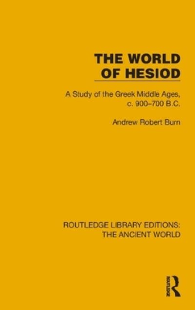 Cover for Andrew Robert Burn · The World of Hesiod: A Study of the Greek Middle Ages, c. 900–700 B.C. - Routledge Library Editions: The Ancient World (Hardcover Book) (2024)