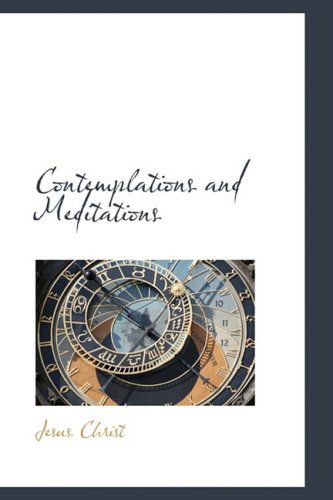 Contemplations and Meditations - Jesus Christ - Books - BiblioLife - 9781103628742 - March 19, 2009