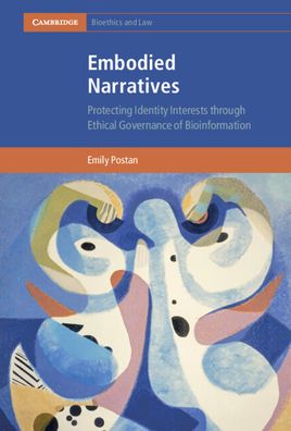 Cover for Postan, Emily (University of Edinburgh) · Embodied Narratives: Protecting Identity Interests through Ethical Governance of Bioinformation - Cambridge Bioethics and Law (Hardcover Book) [New edition] (2022)