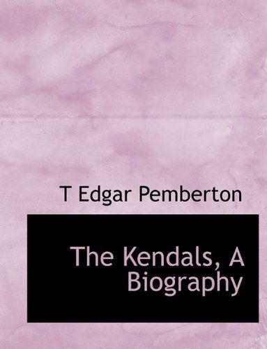 Cover for T Edgar Pemberton · The Kendals, a Biography (Paperback Book) [Large type / large print edition] (2009)