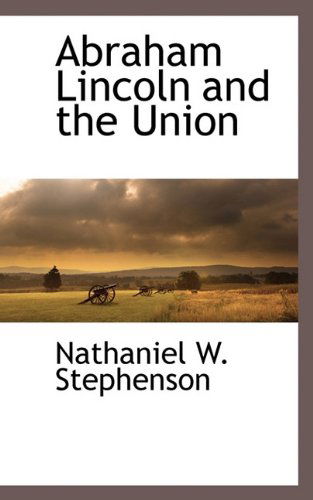 Cover for Nathaniel W. Stephenson · Abraham Lincoln and the Union (Paperback Book) (2009)