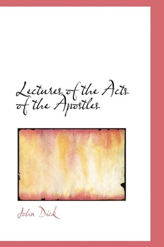 Lectures of the Acts of the Apostles - John Dick - Books - BiblioLife - 9781116530742 - October 29, 2009