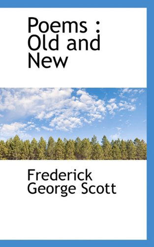 Cover for Frederick George Scott · Poems: Old and New (Taschenbuch) (2009)