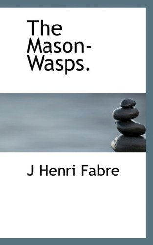 Cover for J Henri Fabre · The Mason-wasps. (Hardcover Book) (2009)