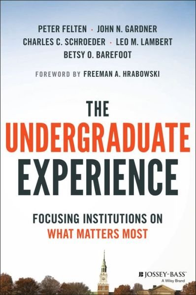 Cover for Felten, Peter (Elon University, NC) · The Undergraduate Experience: Focusing Institutions on What Matters Most (Hardcover Book) (2016)