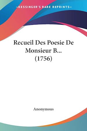 Cover for Anonymous · Recueil Des Poesie De Monsieur B... (1756) (Paperback Book) (2009)