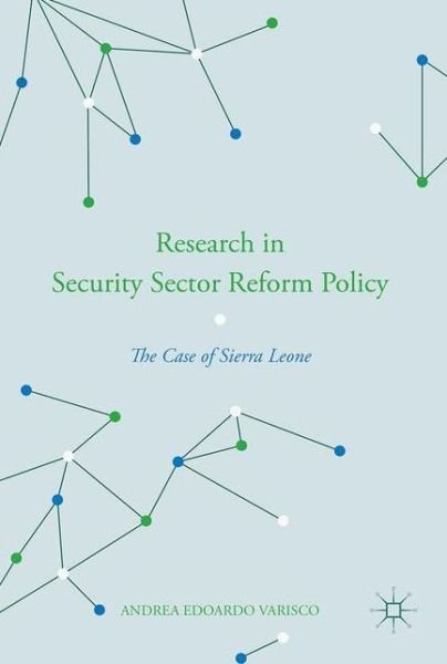 Research in Security Sector Reform Policy: The Case of Sierra Leone - Andrea Edoardo Varisco - Bøger - Palgrave Macmillan - 9781137586742 - 28. juli 2017