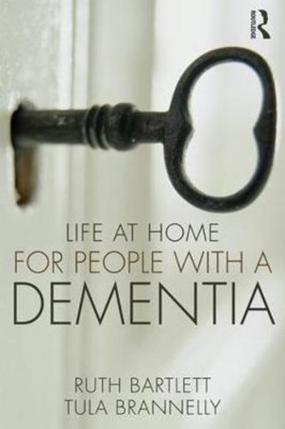 Cover for Bartlett, Ruth (University of Southampton, UK.) · Life at Home for People with a Dementia (Hardcover Book) (2018)