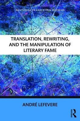 Cover for Lefevere, Andre (formerly of the University of Texas at Austin) · Translation, Rewriting, and the Manipulation of Literary Fame - Routledge Translation Classics (Pocketbok) (2016)