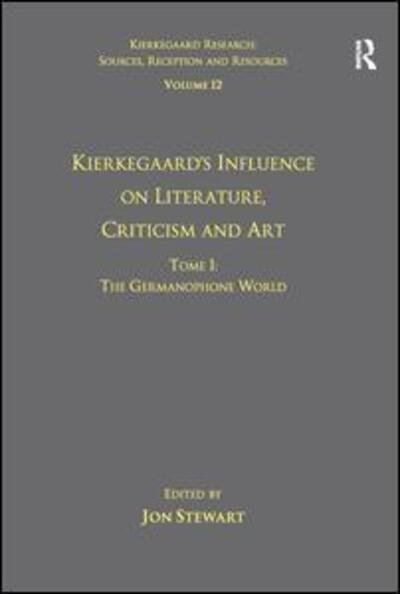 Cover for Jon Stewart · Volume 12, Tome I: Kierkegaard's Influence on Literature, Criticism and Art: The Germanophone World - Kierkegaard Research: Sources, Reception and Resources (Paperback Bog) (2016)