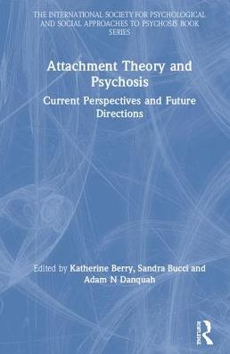 Cover for Berry, Katherine (University of Manchester, UK) · Attachment Theory and Psychosis: Current Perspectives and Future Directions - The International Society for Psychological and Social Approaches to Psychosis Book Series (Hardcover Book) (2019)