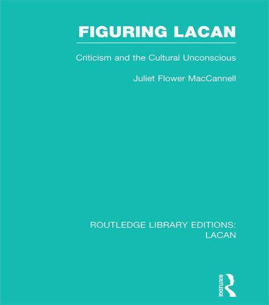 Cover for MacCannell, Juliet Flower (University of California, Irvine) · Figuring Lacan (RLE: Lacan): Criticism and the Unconscious - Routledge Library Editions: Lacan (Paperback Book) (2016)