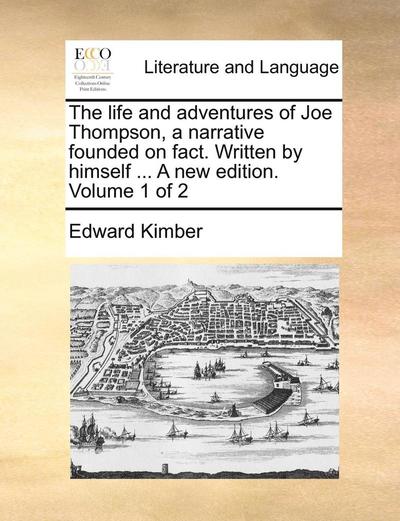 Cover for Edward Kimber · The Life and Adventures of Joe Thompson, a Narrative Founded on Fact. Written by Himself ... a New Edition. Volume 1 of 2 (Paperback Book) (2010)