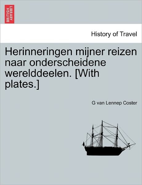 Cover for G Van Lennep Coster · Herinneringen Mijner Reizen Naar Onderscheidene Werelddeelen. [With Plates.] (Paperback Bog) (2011)