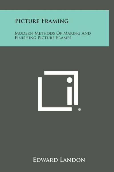 Cover for Edward Landon · Picture Framing: Modern Methods of Making and Finishing Picture Frames (Hardcover Book) (2013)
