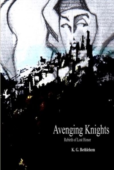 Cover for K G Bethlehem · Avenging Knights Rebirth of Lost Honor (Pocketbok) (2014)
