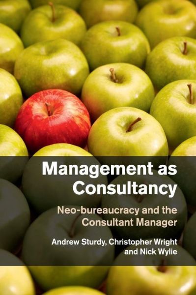 Cover for Sturdy, Andrew (University of Bristol) · Management as Consultancy: Neo-bureaucracy and the Consultant Manager (Paperback Book) (2017)