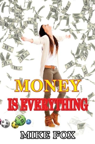 Money is Everything - Mike Fox - Books - Lulu.com - 9781326225742 - March 24, 2015